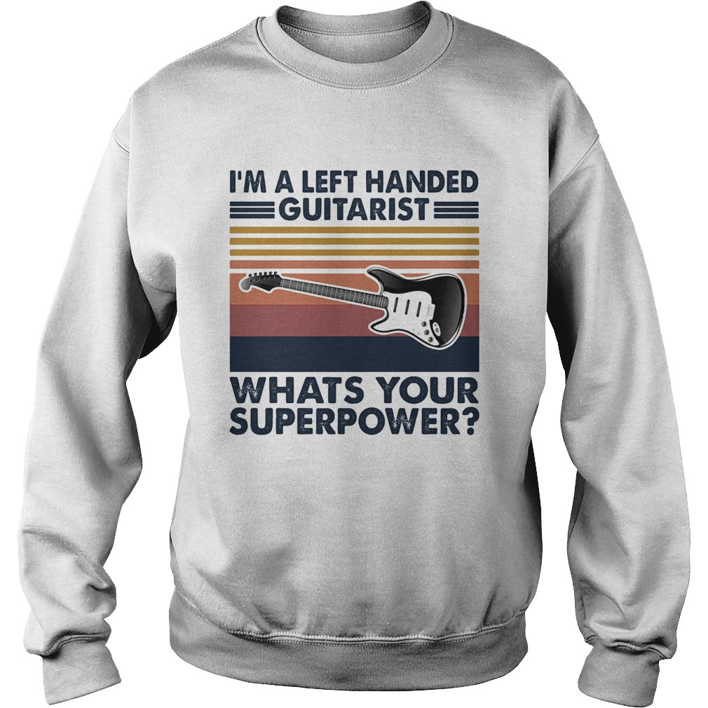 Im a left handed guitarist whats your superpower vintage Sweatshirt