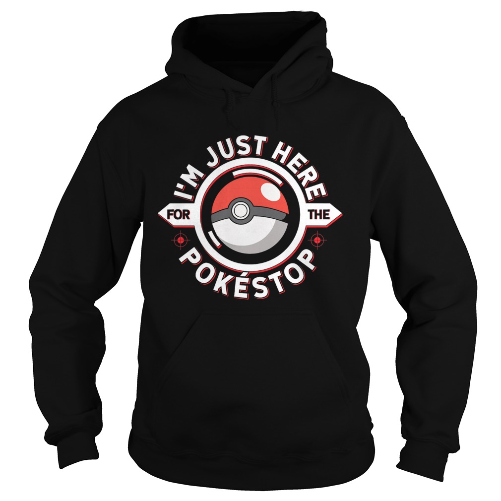 Im just here for the pokestop ball Hoodie