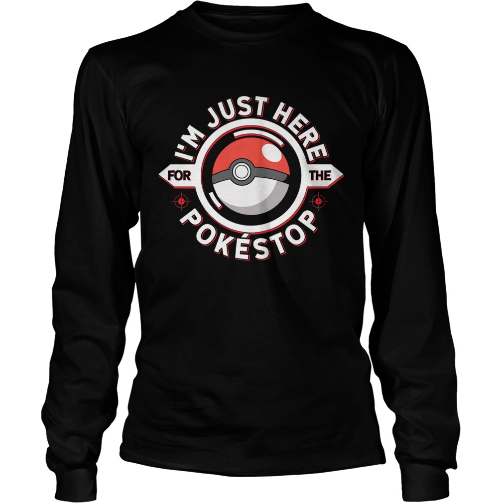 Im just here for the pokestop ball Long Sleeve