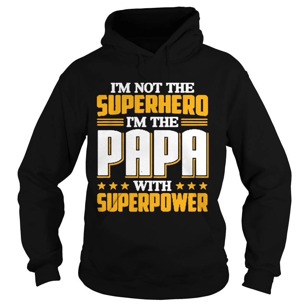 Im not the Superhero Im the PaPa with superpower Hoodie