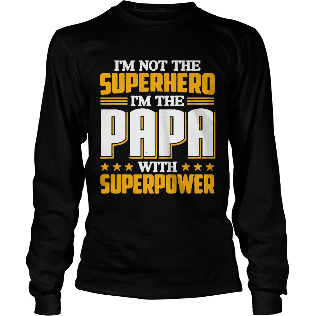 Im not the Superhero Im the PaPa with superpower Long Sleeve