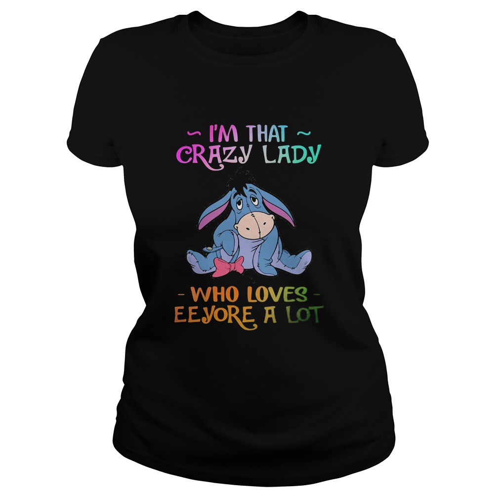 Im that crazy lady who loves eeyore a lot Classic Ladies