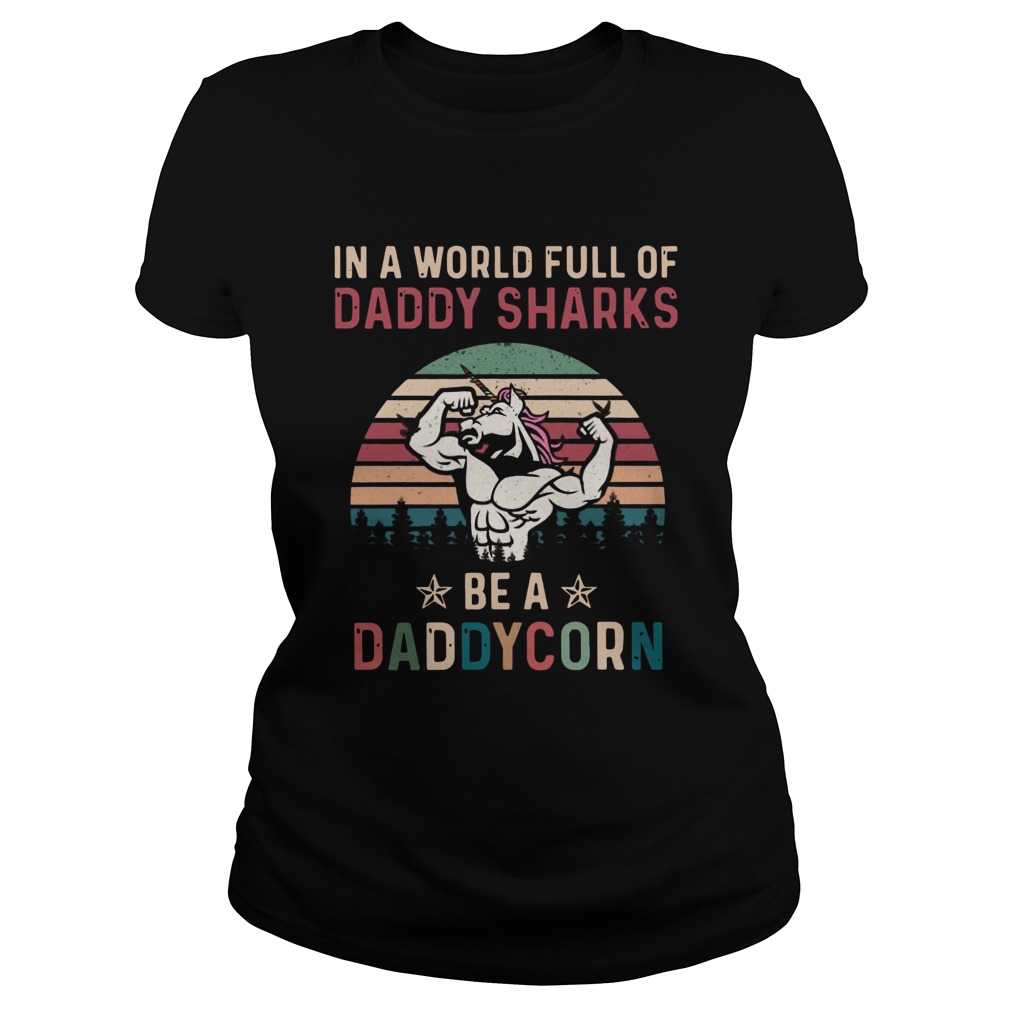 In A World Full Of Daddy Sharks Be A Daddycorn Vintage Classic Ladies