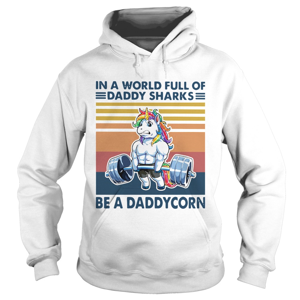 In A World Full Of Daddy Sharks Be A Daddycorn Vintage Hoodie