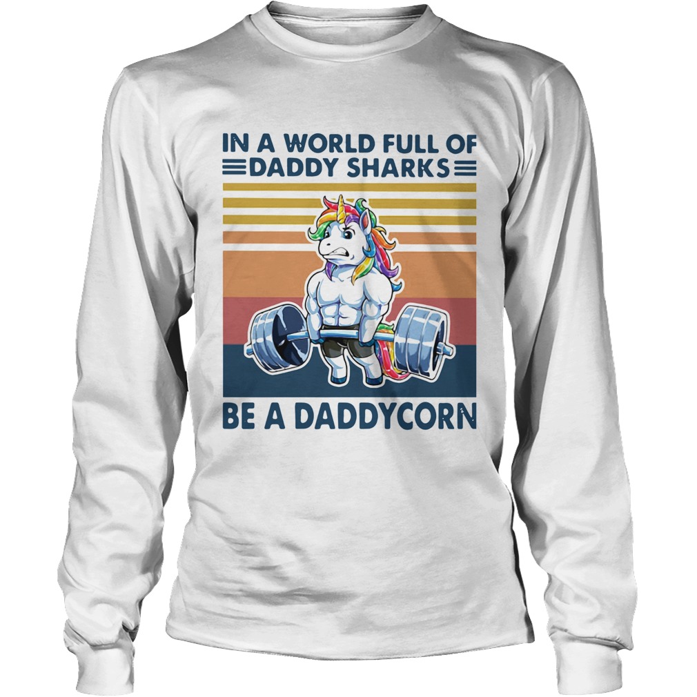 In A World Full Of Daddy Sharks Be A Daddycorn Vintage Long Sleeve