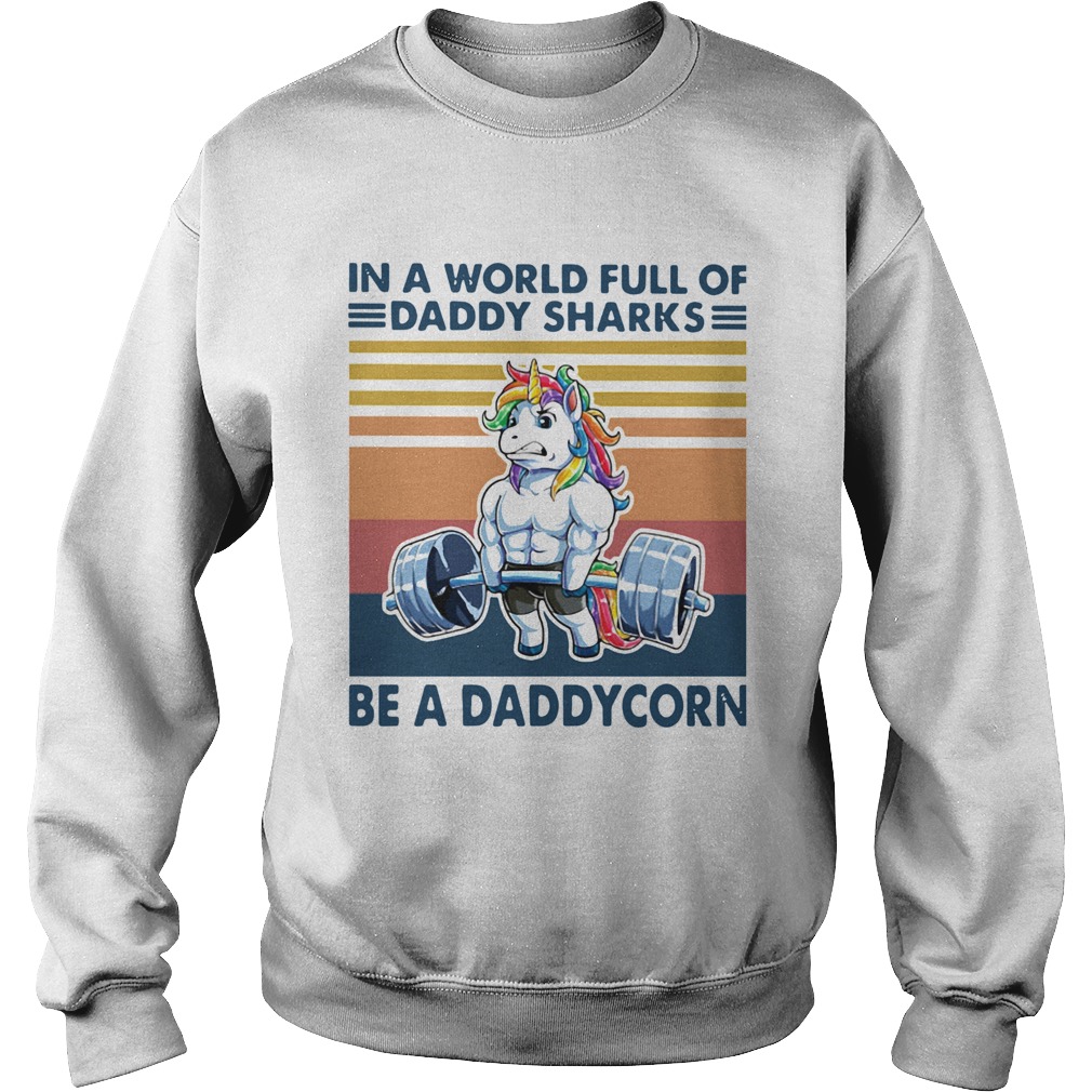 In A World Full Of Daddy Sharks Be A Daddycorn Vintage Sweatshirt