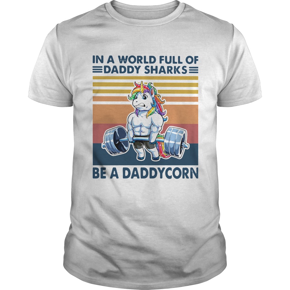 In A World Full Of Daddy Sharks Be A Daddycorn Vintage shirt