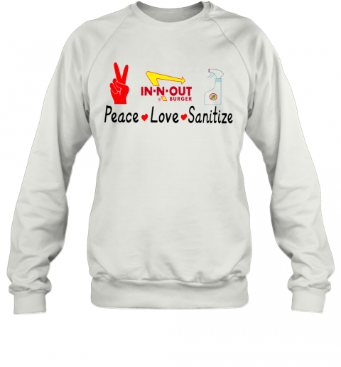 In N Out Burger Peace Love Sanitize T-Shirt Unisex Sweatshirt