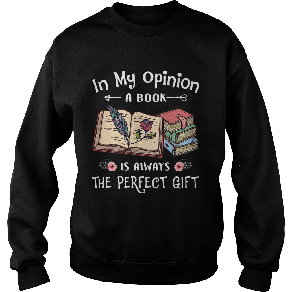 In my opinion a book is always the perfect gift flowers Sweatshirt