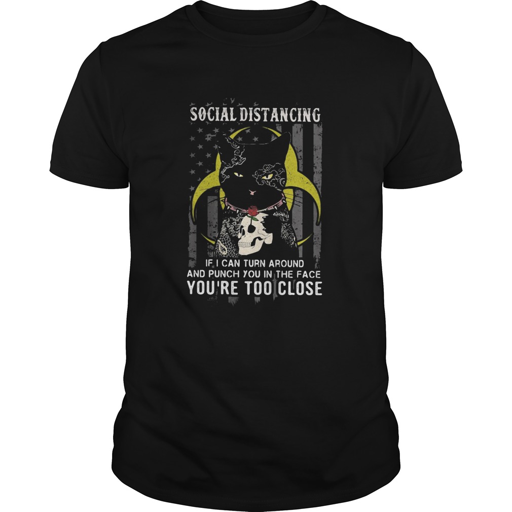 Independence Day black cat hug skull rose social distancing if I can turn around and punch you in shirt