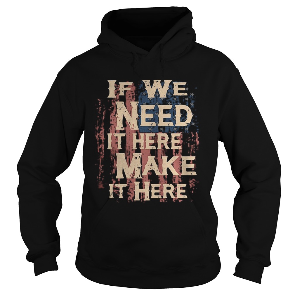 Independence Day if we need it here make it here Hoodie