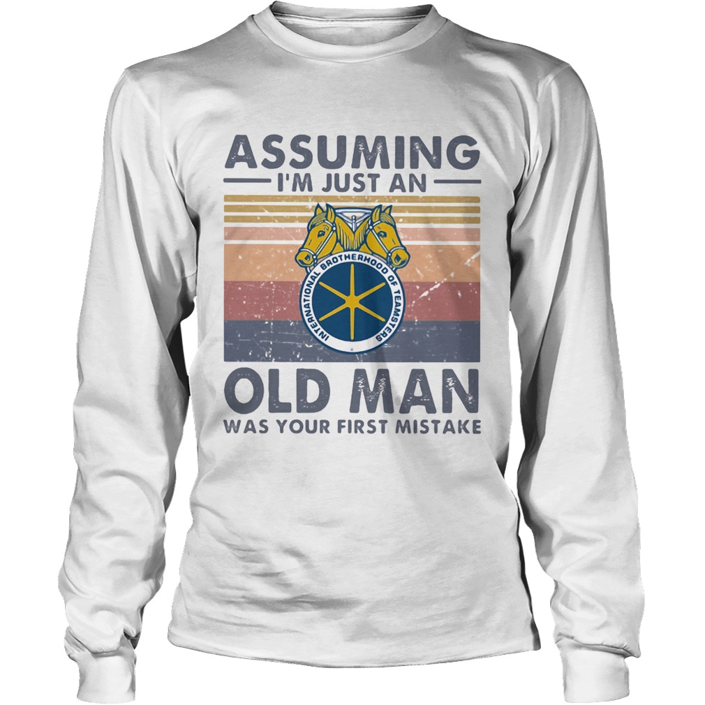 International brotherhood of teamsters assuming Im just an old lady was your first mistake vintage Long Sleeve