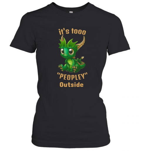 It'S Tooo Peopley Outside Dragon T-Shirt Classic Women's T-shirt