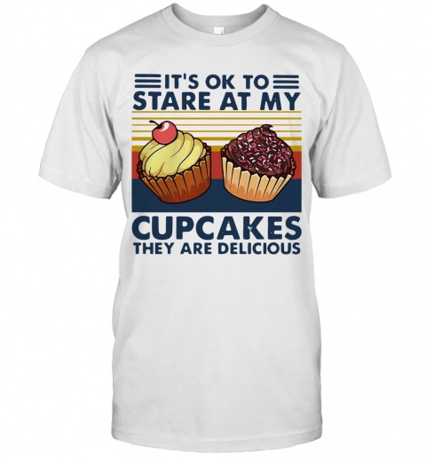 It'S Ok To Stare At My Cupcakes Vintage T-Shirt