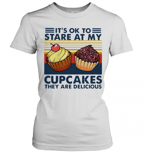 It's Ok To Stare At My Cupcakes Vintage T-Shirt Classic Women's T-shirt