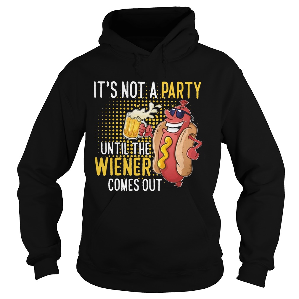 Its Not A Party Until The Wiener Comes Out Hoodie