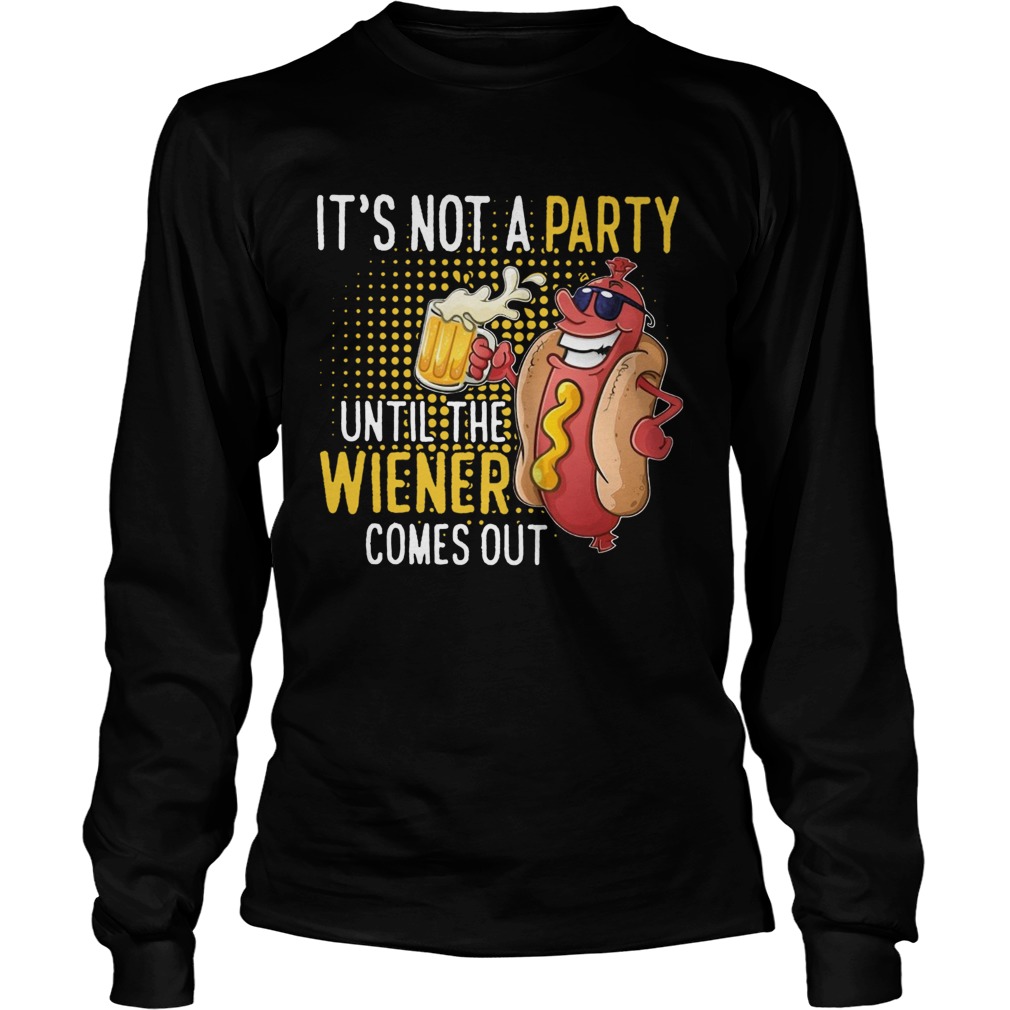 Its Not A Party Until The Wiener Comes Out Long Sleeve