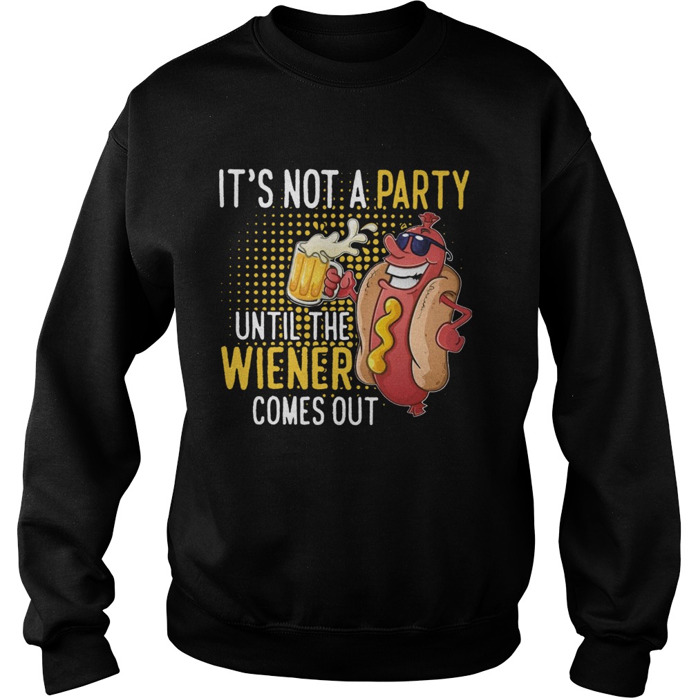 Its Not A Party Until The Wiener Comes Out Sweatshirt