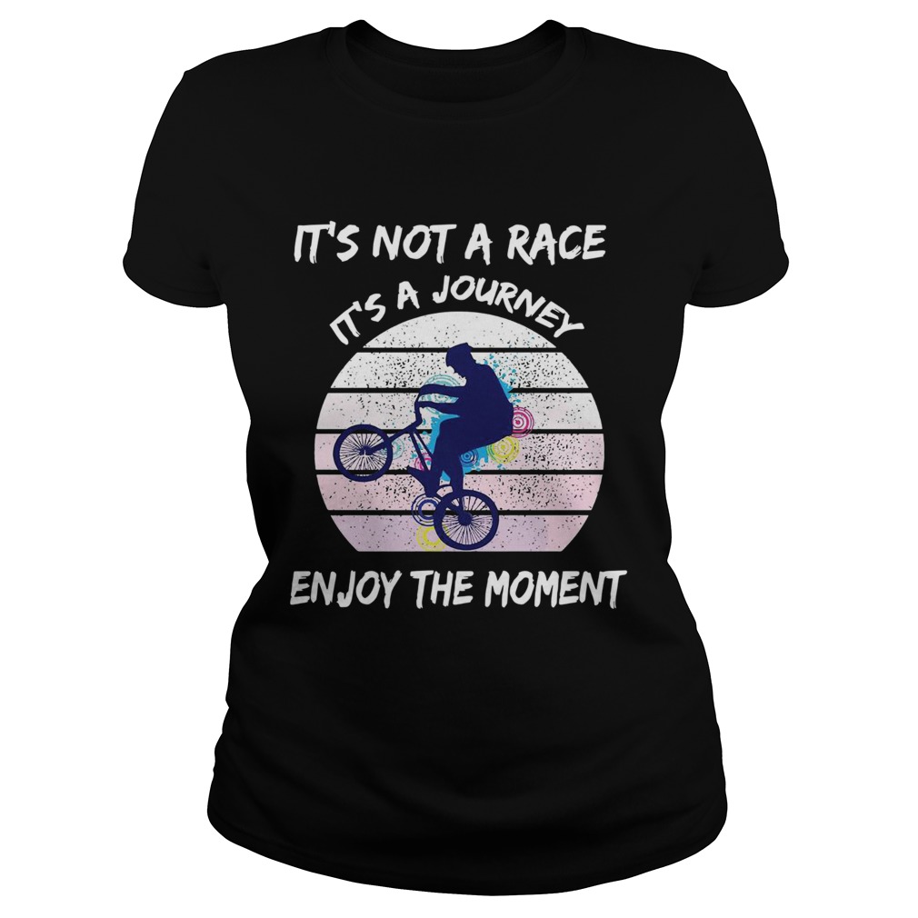 Its Not A Race Its A Journey Cycling Enjoy The Moment Classic Ladies