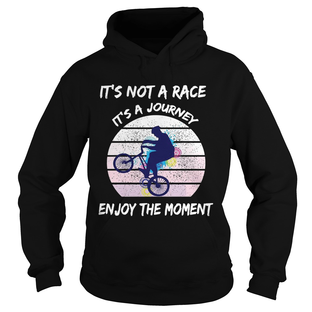 Its Not A Race Its A Journey Cycling Enjoy The Moment Hoodie