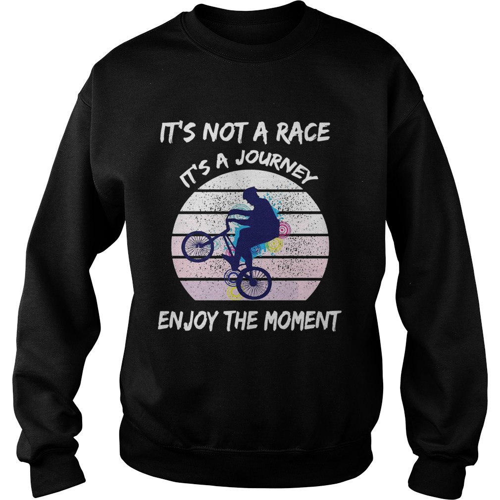 Its Not A Race Its A Journey Cycling Enjoy The Moment Sweatshirt