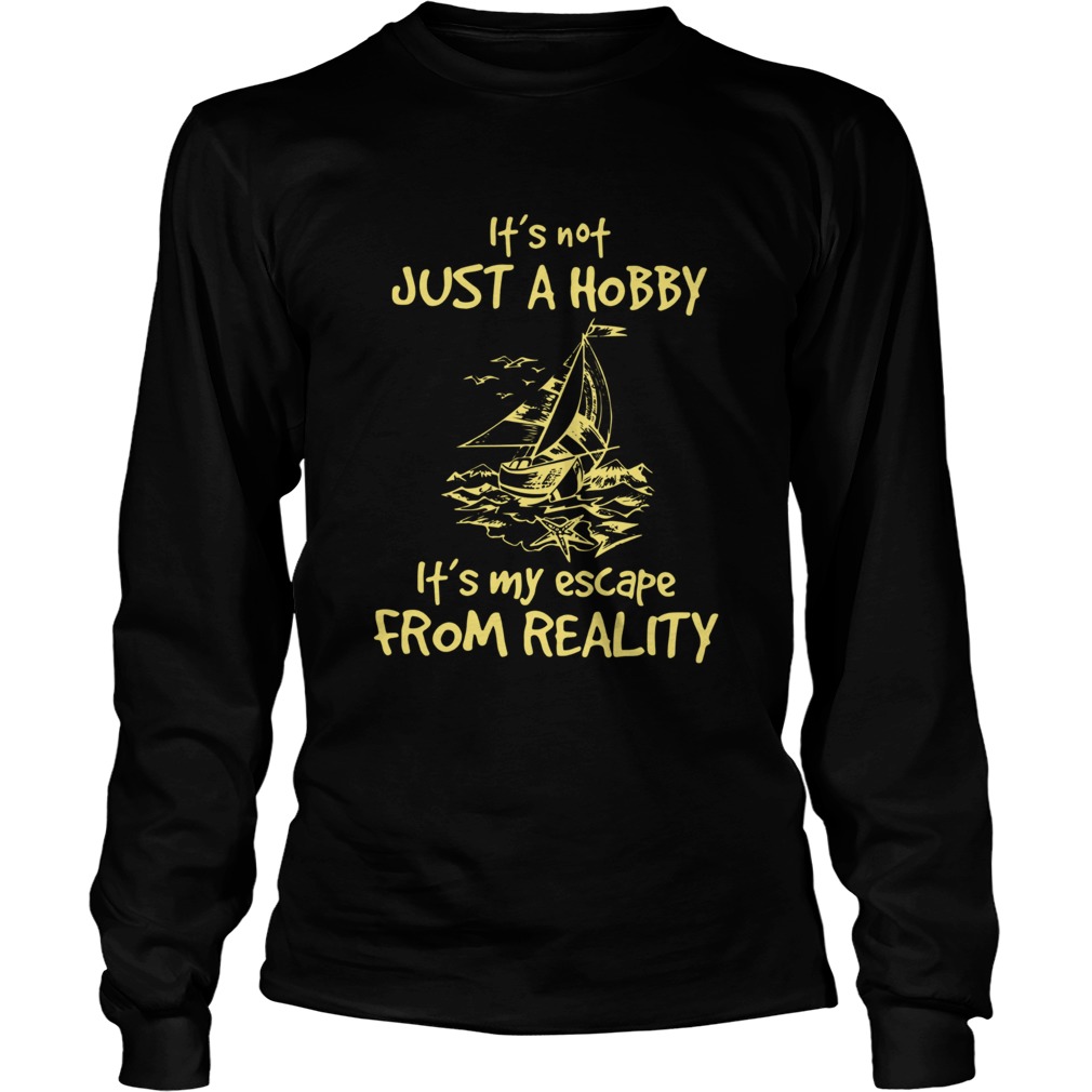 Its not just a hobby its my escape from reality Long Sleeve