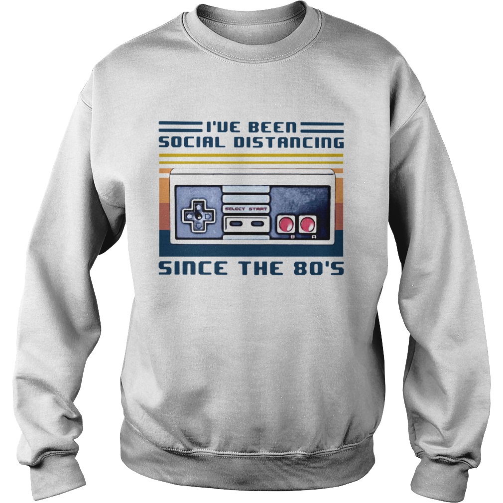 Ive Been Social Distancing Since The 80s Vintage Sweatshirt