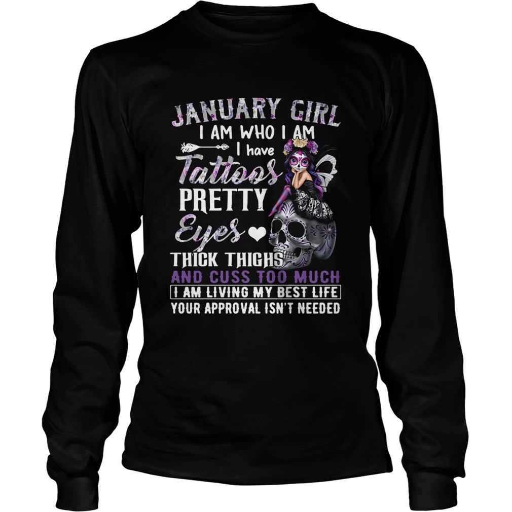 January Girl I Am Who I Am I Have Tattoos Pretty Eyes Thick Thighs And Cuss Too Much I Am Living My Long Sleeve