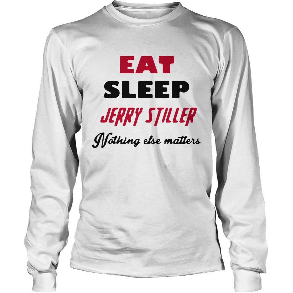 Jerry stiller eat sleep jerry stiller nothing else matters Long Sleeve