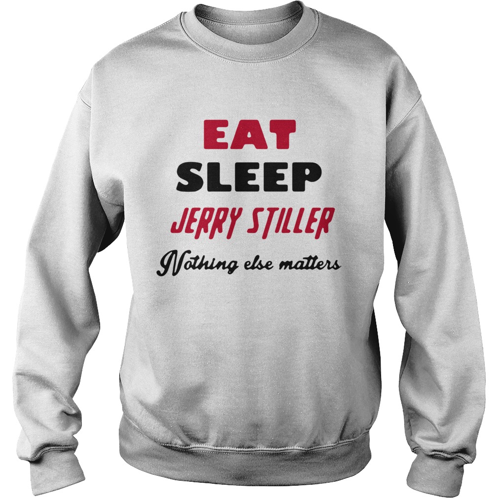 Jerry stiller eat sleep jerry stiller nothing else matters Sweatshirt