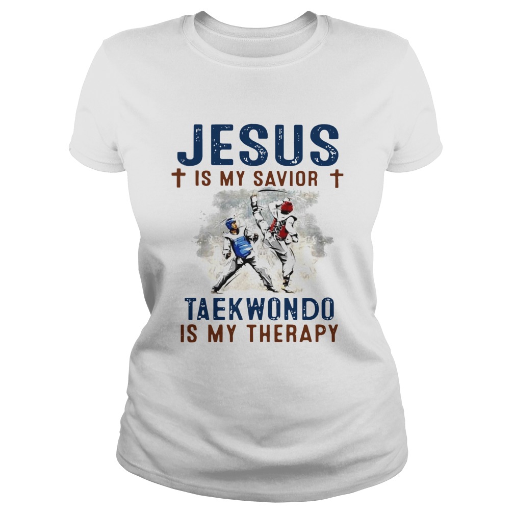 Jesus is my savior taekwondo is my therapy Classic Ladies