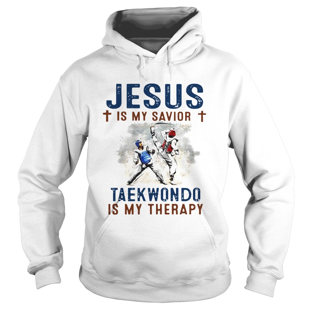 Jesus is my savior taekwondo is my therapy Hoodie