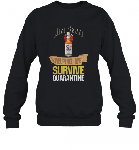 Jim Beam Helping Me Survive Quarantine T-Shirt Unisex Sweatshirt