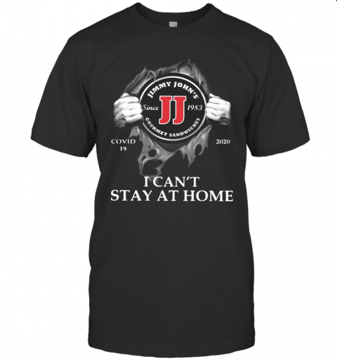 Jimmy John'S Inside Me Covid 19 2020 I Can'T Stay At Home T-Shirt