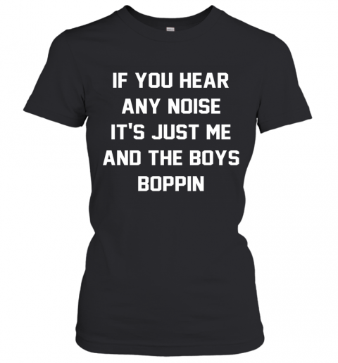 Jonathan Schwind If You Hear Any Noise It'S Just Me And The Boys Boppin T-Shirt Classic Women's T-shirt