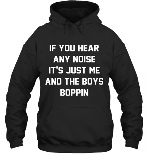 Jonathan Schwind If You Hear Any Noise It'S Just Me And The Boys Boppin T-Shirt Unisex Hoodie
