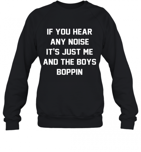 Jonathan Schwind If You Hear Any Noise It'S Just Me And The Boys Boppin T-Shirt Unisex Sweatshirt