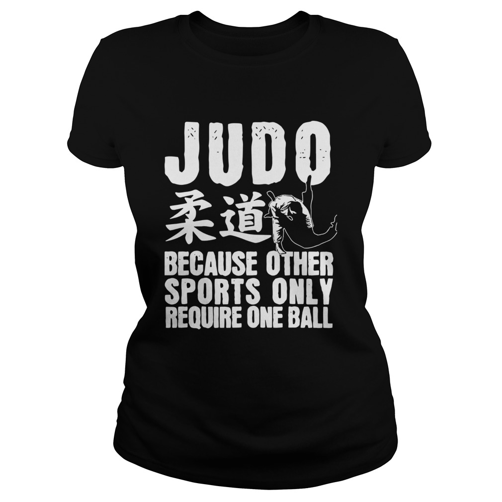 Judo Because Other Sports Only Require One Ball Classic Ladies