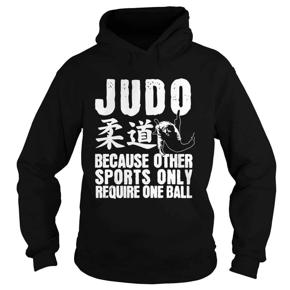 Judo Because Other Sports Only Require One Ball Hoodie