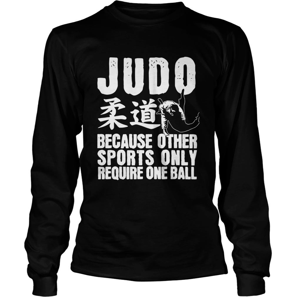 Judo Because Other Sports Only Require One Ball Long Sleeve