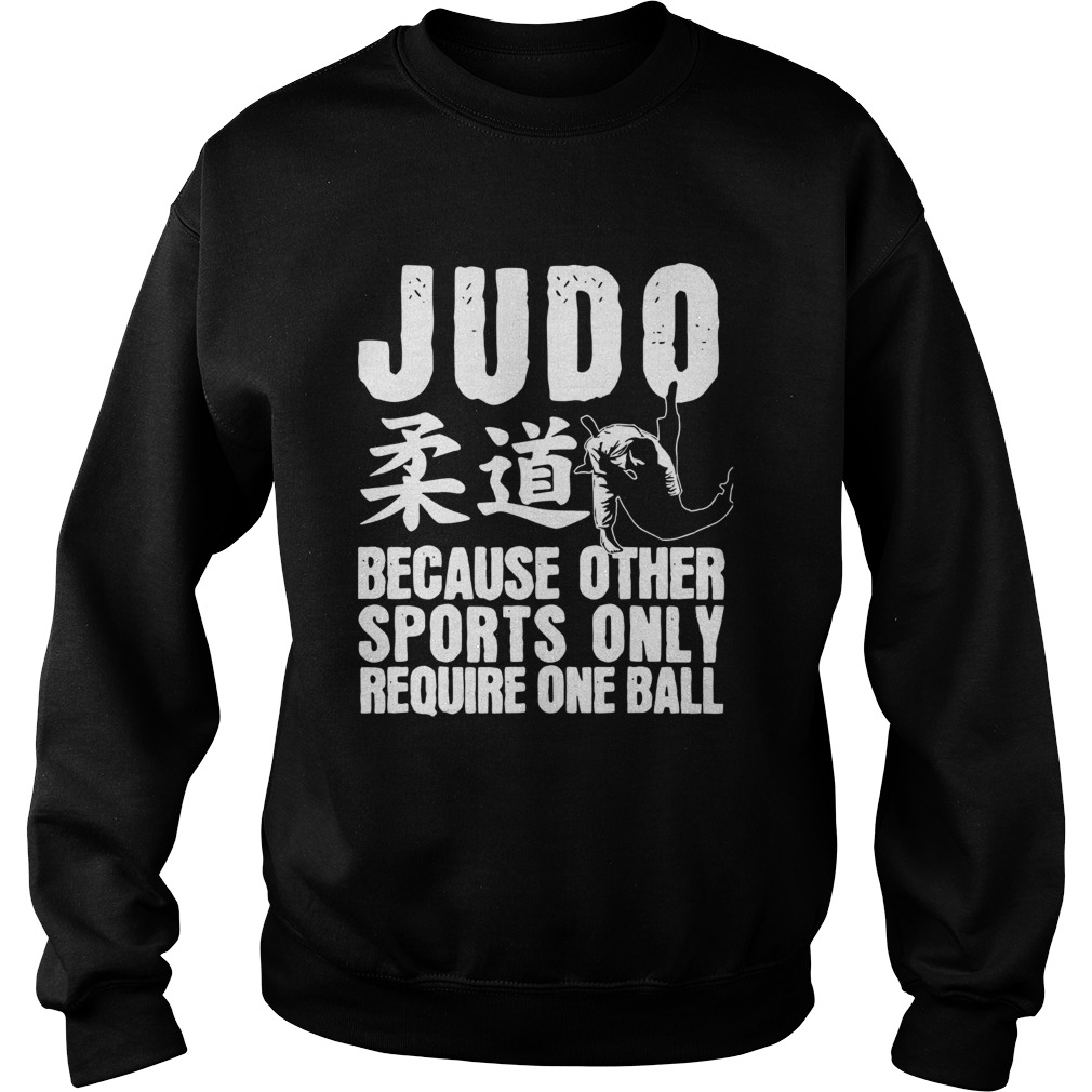 Judo Because Other Sports Only Require One Ball Sweatshirt