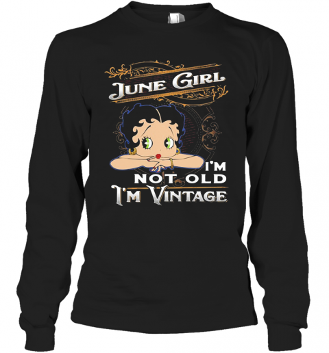 June Girl I'M Not Old I'M Vintage T-Shirt Long Sleeved T-shirt 