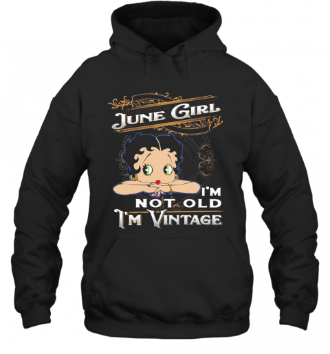 June Girl I'M Not Old I'M Vintage T-Shirt Unisex Hoodie