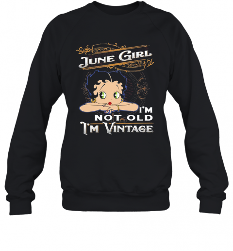 June Girl I'M Not Old I'M Vintage T-Shirt Unisex Sweatshirt