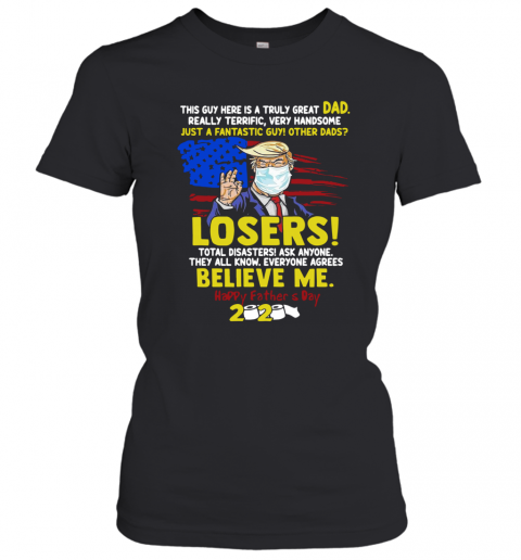 Just A Fantastic Guy Other Dads Losers Believe Me Happy Father's Day 2020 T-Shirt Classic Women's T-shirt
