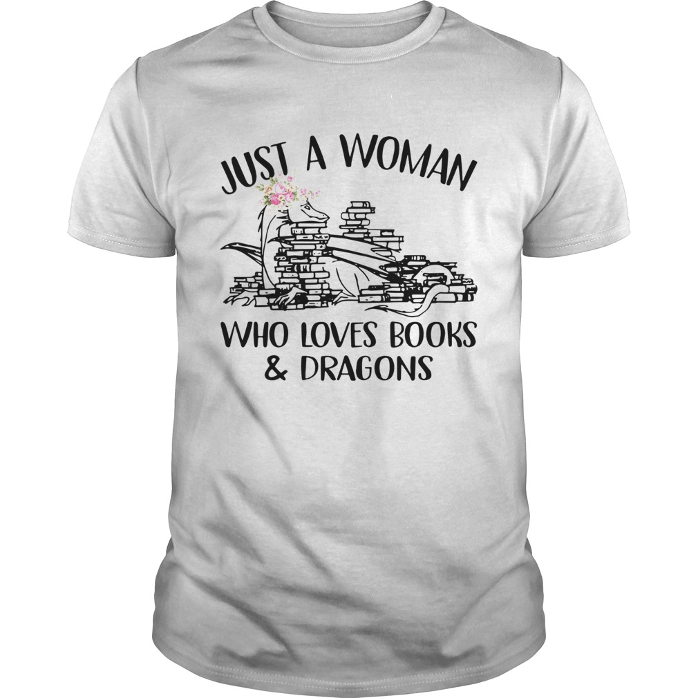 Just A Woman Who Loves BooksDragons shirt
