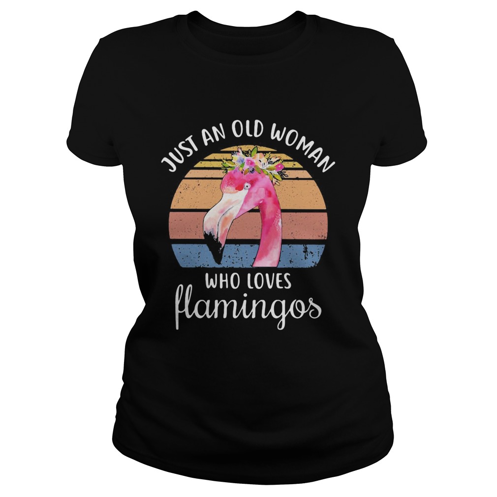 Just an old woman who loves Flamingos flower vintage Classic Ladies
