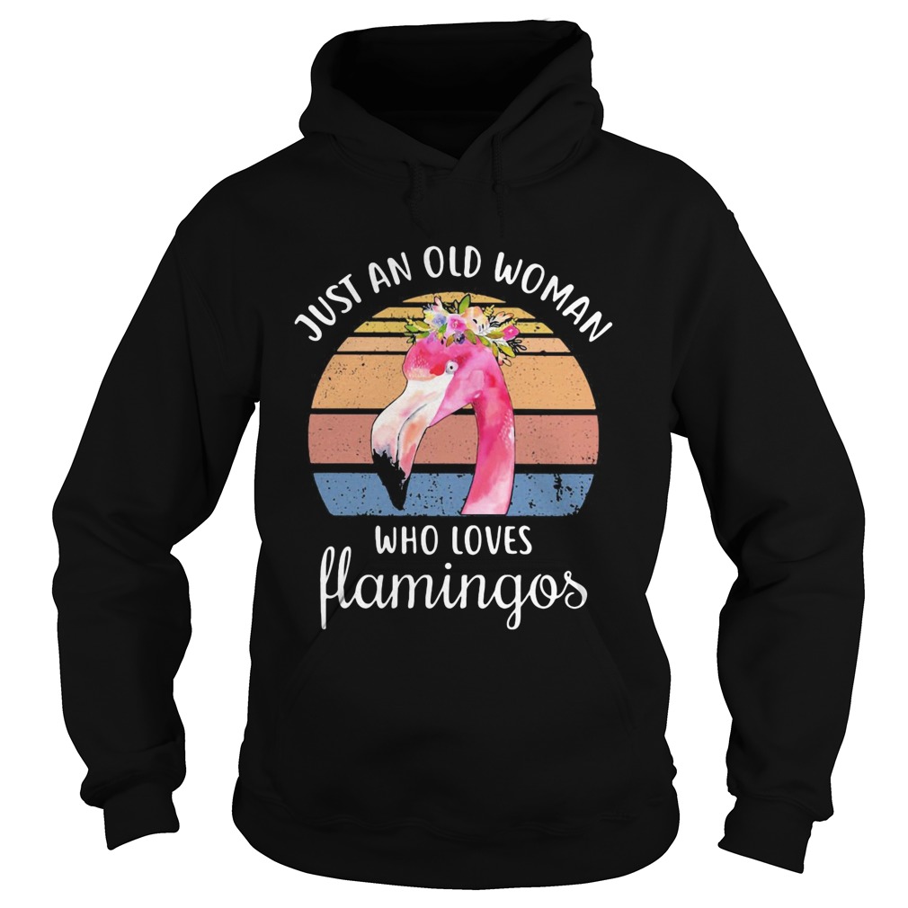 Just an old woman who loves Flamingos flower vintage Hoodie