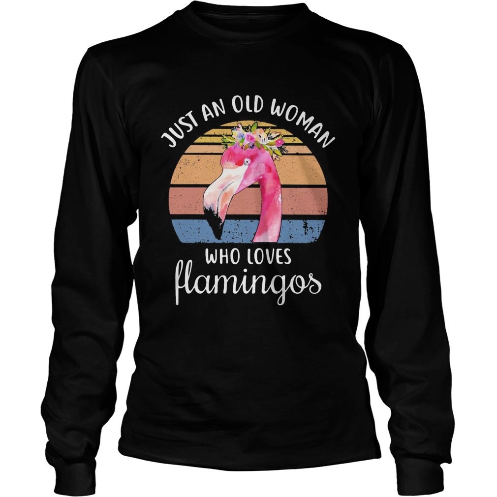 Just an old woman who loves Flamingos flower vintage Long Sleeve