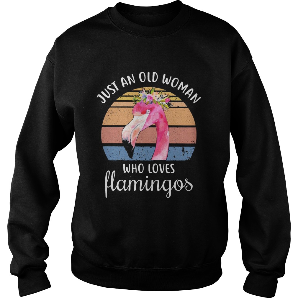 Just an old woman who loves Flamingos flower vintage Sweatshirt